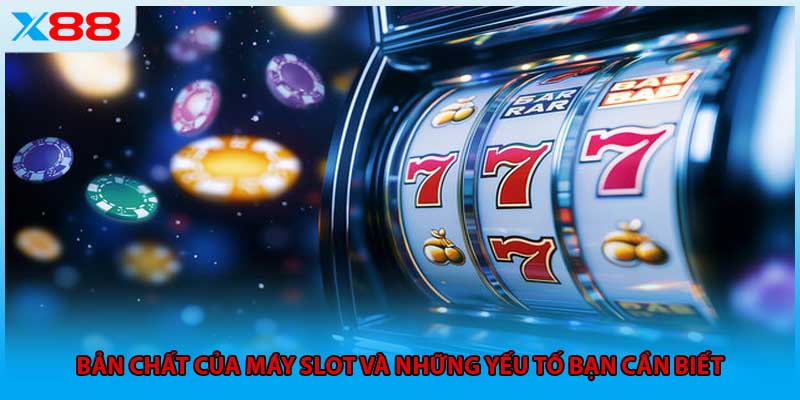 Bản chất của máy Slot và những yếu tố bạn cần biết