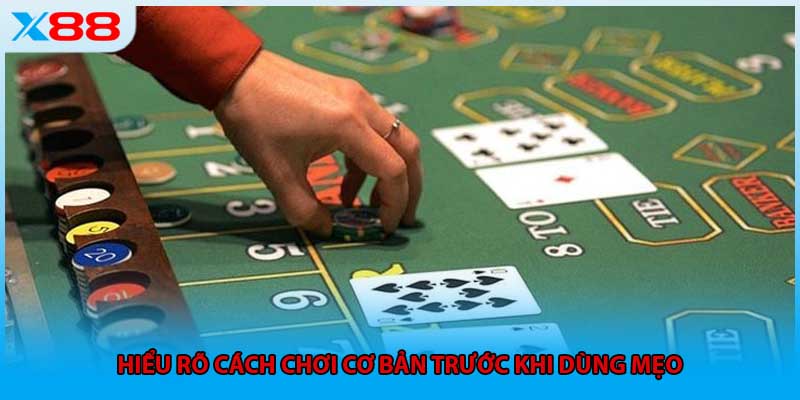 Hiểu rõ cách chơi cơ bản trước khi dùng mẹo