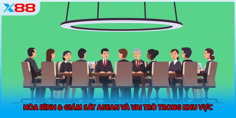 Hòa Bình & Giám Sát ASEAN Và Vai Trò Trong Khu Vực