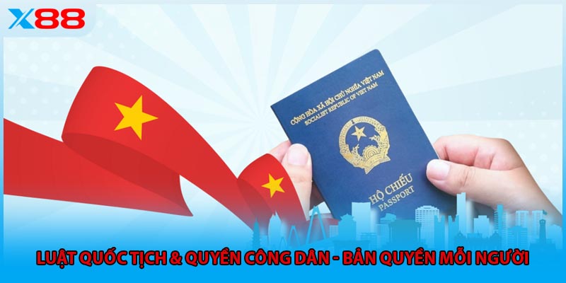Luật Quốc Tịch & Quyền Công Dân - Bản Quyền Mỗi Người