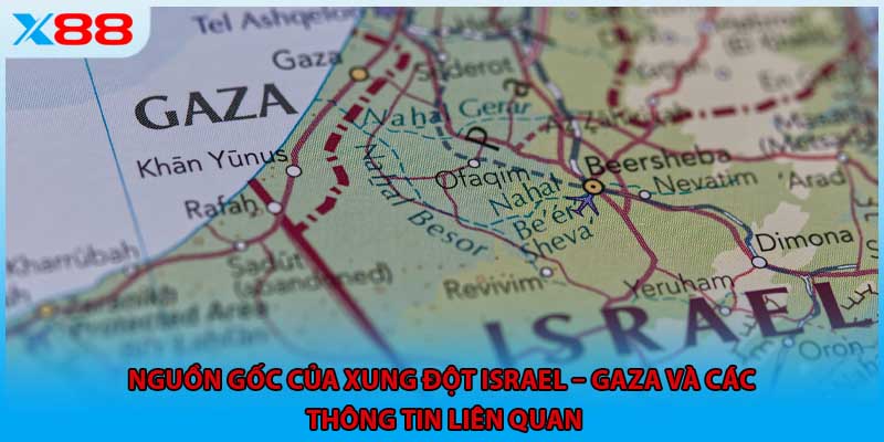 Nguồn gốc của xung đột Israel và dải Gaza và các thông tin liên quan