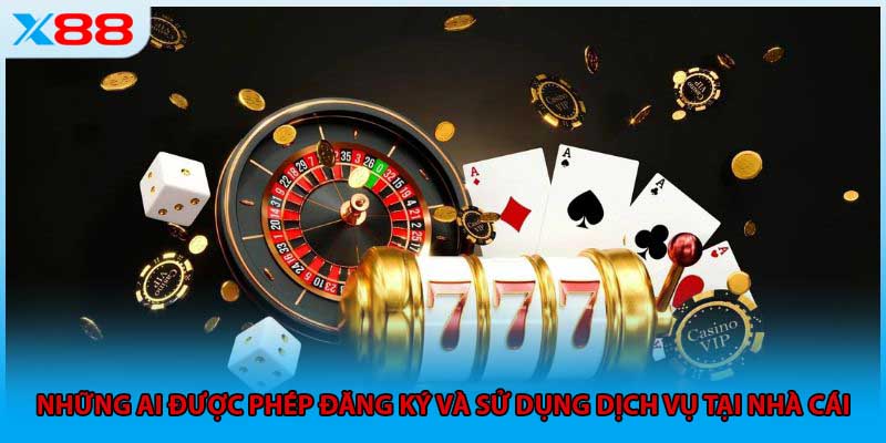 Những ai được phép đăng ký và sử dụng dịch vụ tại nhà cái 