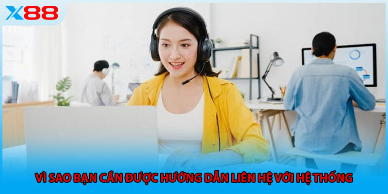 Vì sao bạn cần được hướng dẫn liên hệ với hệ thống