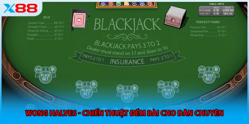 Wong Halves - Chiến thuật đếm bài cho dân chuyên