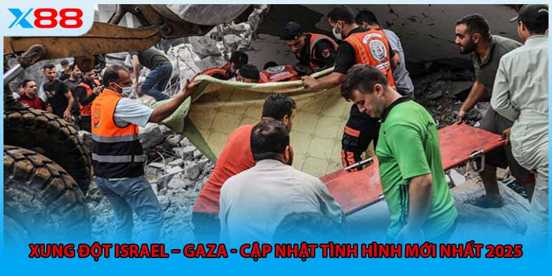 Xung Đột Israel – Gaza - Cập Nhật Tình Hình Mới Nhất 2025
